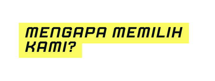 mengapa memilih kami